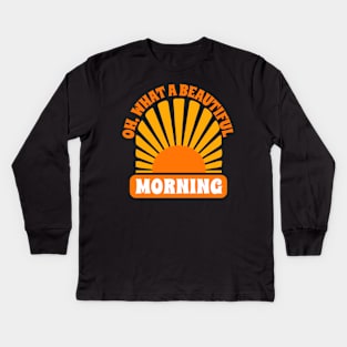 Oh What A Beautiful Morning Kids Long Sleeve T-Shirt